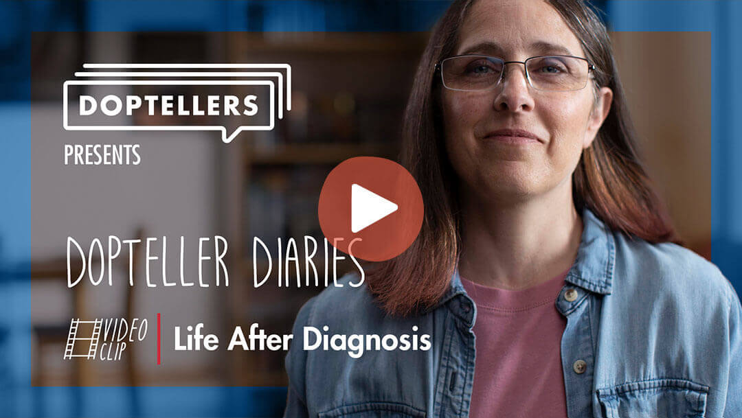 Play Video: Dopteller Diaries: Life After Diagnosis